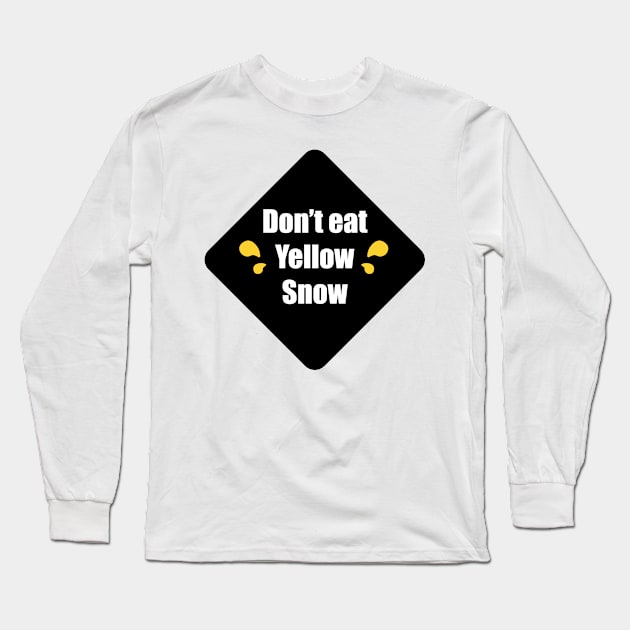 Don't Eat Yellow Snow Long Sleeve T-Shirt by DreamPassion